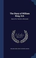 The Diary Of William King, D.d. di Hugh Jackson Lawlor William King edito da Sagwan Press