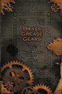 Brass, Grease, Gears di Imbercorvus Press edito da Lulu.com