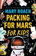 Packing for Mars for Kids di Mary Roach edito da NORTON YOUNG READERS