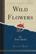 Wild Flowers, Vol. 1 (classic Reprint) di Anne Pratt edito da Forgotten Books
