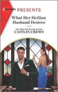 What Her Sicilian Husband Desires di Caitlin Crews edito da HARLEQUIN SALES CORP