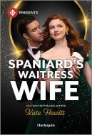 Spaniard's Waitress Wife di Kate Hewitt edito da Harlequin