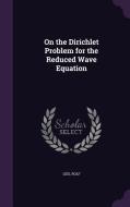 On The Dirichlet Problem For The Reduced Wave Equation di Rolf Leis edito da Palala Press