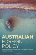 Australian Foreign Policy: Relationships, Issues, and Strategic Culture di Michael O'Keefe edito da BLOOMSBURY ACADEMIC