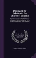 Dissent, In Its Relation To The Church Of England di George Herbert Curteis edito da Palala Press