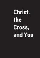Christ, The Cross, and You di John Brug edito da Lulu.com