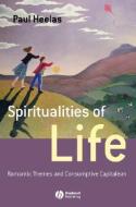 Spiritualities of Life di Paul Heelas edito da Wiley-Blackwell