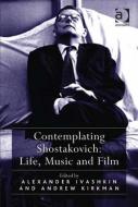 Contemplating Shostakovich: Life, Music and Film di Professor Andrew Kirkman edito da Taylor & Francis Ltd