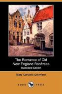 The Romance Of Old New England Rooftrees (illustrated Edition) (dodo Press) di Mary Caroline Crawford edito da Dodo Press