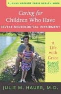 Caring for Children Who Have Severe Neurological Impairment di Julie M. Hauer edito da Johns Hopkins University Press