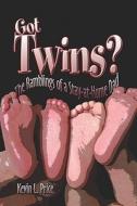 Got Twins? The Ramblings Of A Stay-at-home Dad di Kevin Price, L. edito da Publishamerica