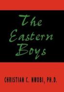 The Eastern Boys di Christian C. Nwobi edito da AuthorHouse
