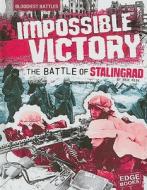 Impossible Victory: The Battle of Stalingrad di Eric Fein edito da Edge Books
