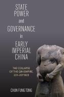 State Power and Governance in Early Imperial China di Chun Fung Tong edito da State University of New York Press