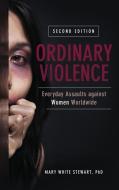 Ordinary Violence: Everyday Assaults Against Women Worldwide di Mary Stewart edito da PRAEGER FREDERICK A