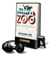 We Bought a Zoo: The Amazing True Story of a Young Family, a Broken Down Zoo, and the 200 Wild Animals That Change Their Lives Forever [With Earbuds] di Benjamin Mee edito da Findaway World