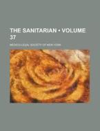 The Sanitarian (volume 37) di Medico-Legal Society of New York edito da General Books Llc