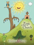 Zoac Goes To Church di Elexis Seibers edito da Xlibris