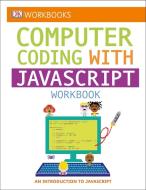 DK Workbooks: Computer Coding with JavaScript Workbook di Dk edito da DK PUB