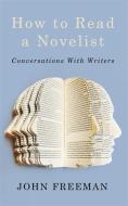 How to Read a Novelist di John Freeman edito da Little, Brown Book Group