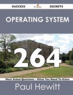Operating System 264 Success Secrets - 264 Most Asked Questions On Operating System - What You Need To Know di Paul Hewitt edito da Emereo Publishing