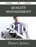 Quality Management 210 Success Secrets - 210 Most Asked Questions On Quality Management - What You Need To Know di Shawn James edito da Emereo Publishing