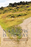 Narrow Is the Way di Jay R. Leach edito da Trafford Publishing