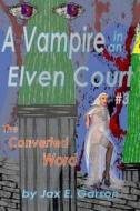 Vampire in an Elven Court: The Converted Word di Jax E. Garson edito da Createspace