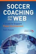 Soccer Coaching and the Web: A Guide to Support Player Development di Robin Russell edito da Createspace