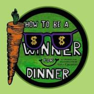 How to Be a Winner for Dinner di Gina Colaizzo edito da Createspace