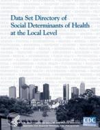 Data Set Directory of Social Determinants of Health at the Local Level di Centers for Disease Cont And Prevention edito da Createspace