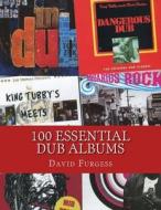 100 Essential Dub Albums di David Furgess edito da Createspace