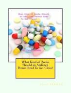 What Kind of Books Should an Addicted Person Read to Get Clean? di Taner Perman edito da Createspace