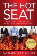 The Hot Seat: How to Meet the Challenge of a New Era in Job Interviewing di Zachariah Ballinger edito da Createspace