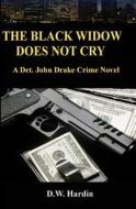 The Black Widow Does Not Cry: A Det. John Drake Crime Novel di D. W. Hardin edito da Createspace