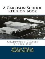A Garrison School Reunion Book: Classes of 1955-1960 di Daniel Clark edito da Createspace