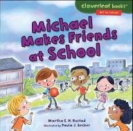 Michael Makes Friends at School di Martha E. H. Rustad edito da MILLBROOK PR INC