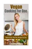 Vegan Cooking for One Recipes: Quick & Easy Recipes for One di Ashley Peters edito da Createspace