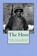 The Hero: He Was Like Mother Teresa, But His Name Was John di Donald C. Hancock edito da Createspace