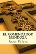 El Comendador Mendoza di Juan Valera edito da Createspace