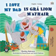 I Love My Dad (English Irish Bilingual Book for Kids) di Shelley Admont, Kidkiddos Books edito da KidKiddos Books Ltd.