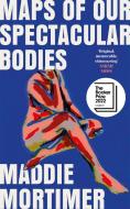 Maps Of Our Spectacular Bodies di Maddie Mortimer edito da Pan Macmillan