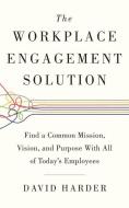 The Workplace Engagement Solution: Find a Common Mission, Vision and Purpose with All of Today's Employees di David Harder edito da Brilliance Audio