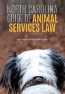 North Carolina Guide to Animal Services Law di Aimee Wall, Christopher Tyner edito da UNC SCHOOL OF GOVERNMENT