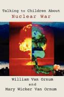 Talking to Children about Nuclear War di William van Ornum, Mary Wicker van Ornum edito da Resource Publications (OR)