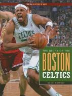 The Story of the Boston Celtics di Scott Caffrey edito da CREATIVE CO