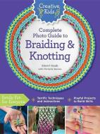 Creative Kids Complete Photo Guide to Braiding and Knotting di Sherri Haab edito da Creative Publishing international