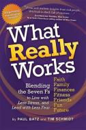 What Really Works: Blending the 7 Fs for the Life You Imagine di Paul Batz, Tim Schmidt edito da BOOKHOUSE FULFILLMENT
