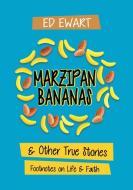 Marzipan Bananas: And Other True Stories: Footnotes on Life and Faith di Ed Ewart edito da ELM HILL BOOKS