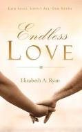 Endless Love di Elizabeth A. Ryan edito da XULON PR